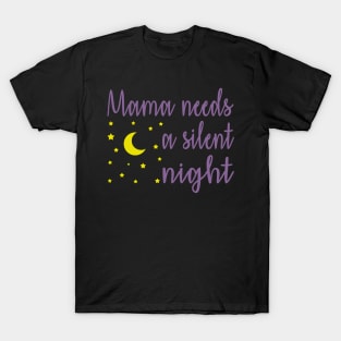 Mama Needs A Silent Night Funny T-Shirt